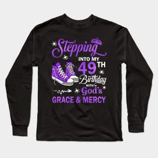 Stepping Into My 49th Birthday With God's Grace & Mercy Bday Long Sleeve T-Shirt